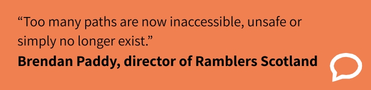 Branded orange quote card reading: "Too many paths are now inaccessible, unsafe or simply no longer exist." - Brendan Paddy, director of Ramblers Scotland