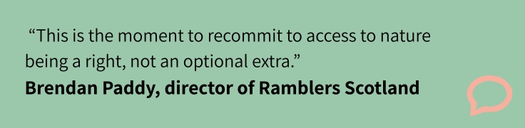 Branded green quote card graphic reading: "This is the moment to recommit to access to nature being a right, not an optional extra." - Brendan Paddy, director of Ramblers Scotland