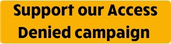 Support our Access Denied Campaign