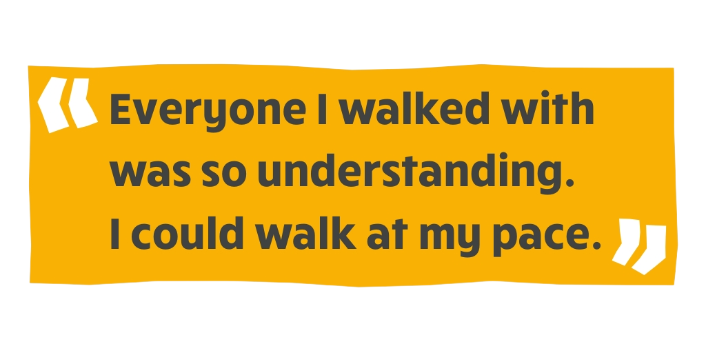 "Everyone was so understanding. I could walk at my pace."