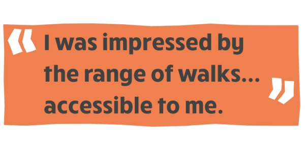 "I was impressed by the range of walks... accessible to me."